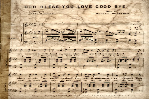 Ein altes Notenblatt mit dem Titel 'God Bless You Love Goodbye' mit musikalischen Noten und Symbolen, die die Melodie und den Rhythmus des Liedes angeben.